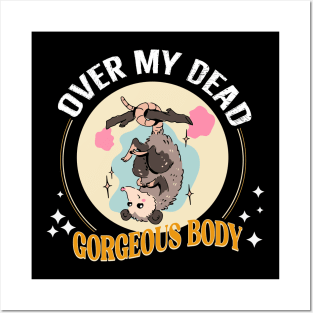 Over my dead gorgeous body Posters and Art